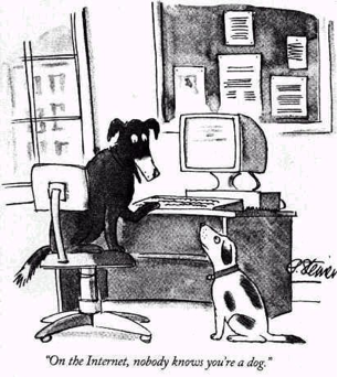 On the Internet, no one knows your a dog."